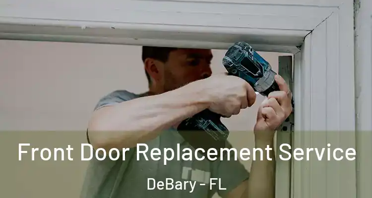 Front Door Replacement Service DeBary - FL