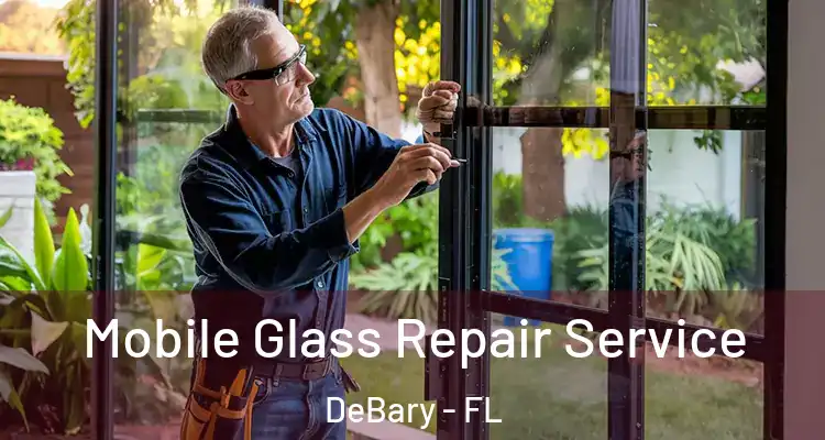 Mobile Glass Repair Service DeBary - FL