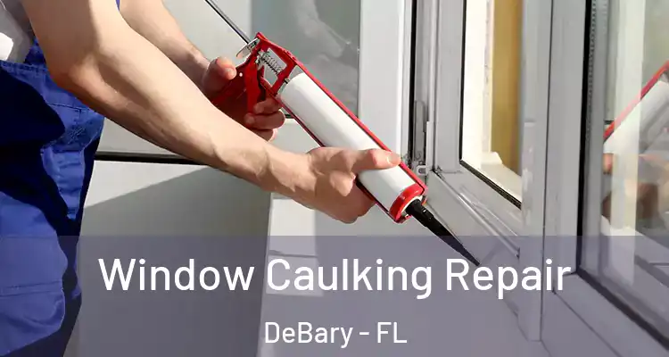 Window Caulking Repair DeBary - FL
